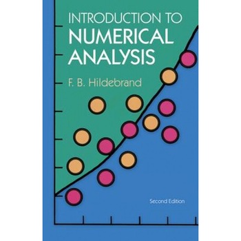 Introduction to Numerical Analysis: Second Edition, F. B. Hildebrand, Francis Begnaud Hildebrand Introduction to Numerical Analysis: Second Edition, F. B. Hildebrand, Francis Begnaud Hildebrand