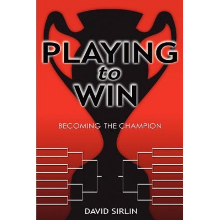Playing to Win: Becoming the Champion, David Sirlin