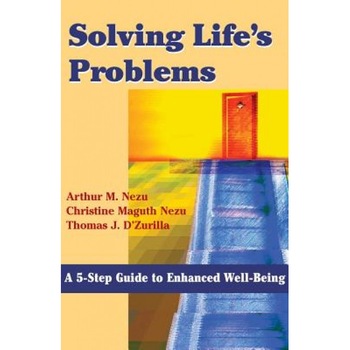 Solving Life's Problems: A 5-Step Guide to Enhanced Well-Being, Arthur M. Nezu (Author) Solving Life's Problems: A 5-Step Guide to Enhanced Well-Being, Arthur M. Nezu (Author)