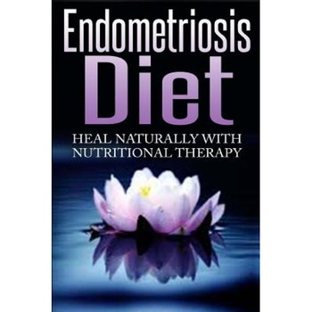 Endometriosis Diet: Heal Naturally with Nutritional Therapy, Barbara Williams (Author) Endometriosis Diet: Heal Naturally with Nutritional Therapy, Barbara Williams (Author)