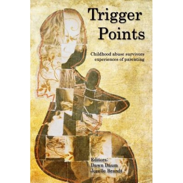 Trigger Points: Childhood Abuse Survivors Experiences of Parenting, Joyelle Brandt (Author)