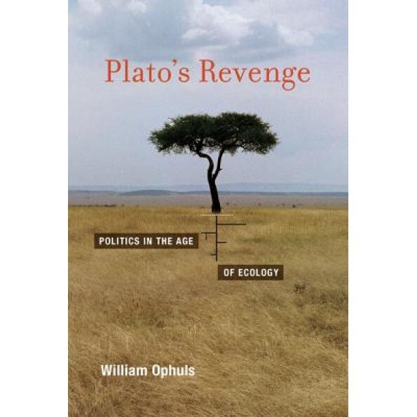 Plato's Revenge: Politics in the Age of Ecology, William Ophuls (Author)