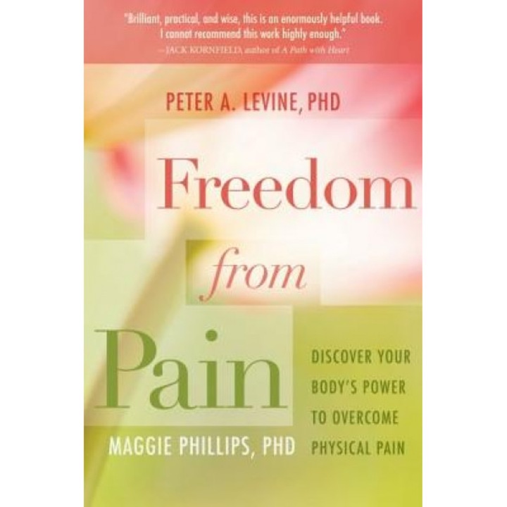 Freedom from Pain: Discover Your Body's Power to Overcome Physical Pain, Peter A. Levine Phd (Author)