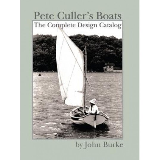 Pete Culler's Boats: The Complete Design Catalog, John Burke