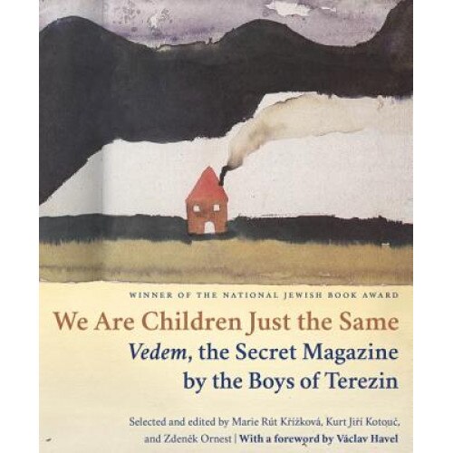 We Are Children Just the Same: Vedem, the Secret Magazine by the Boys of Terezin, Paul R. Wilson (Editor)