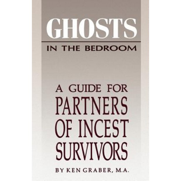Ghosts in the Bedroom: A Guide for the Partners of Incest Survivors, Ken Graber