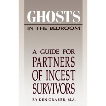 Ghosts in the Bedroom: A Guide for the Partners of Incest Survivors, Ken Graber Ghosts in the Bedroom: A Guide for the Partners of Incest Survivors, Ken Graber