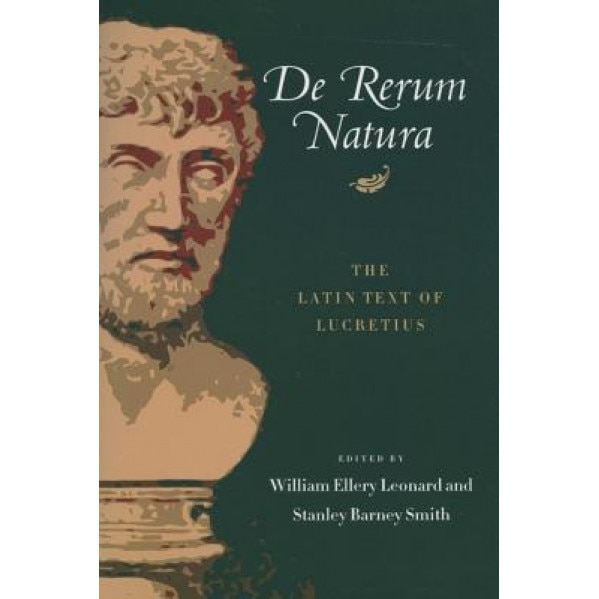 De Rerum Natura: The Latin Text of Lucretius, William Ellery Leonard (Editor)