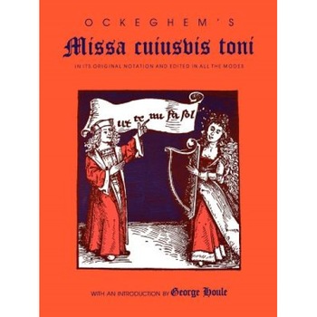 Ockeghem's Missa Cuiusvis Toni: In Its Original Notation and Edited in All the Modes, George Houle (Author) Ockeghem's Missa Cuiusvis Toni: In Its Original Notation and Edited in All the Modes, George Houle (Author)