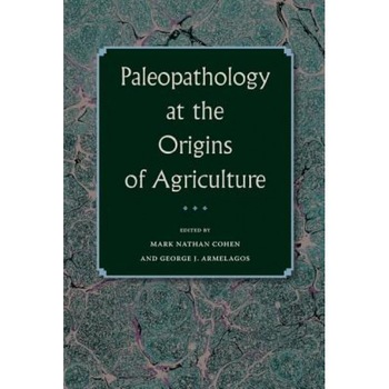 Paleopathology at the Origins of Agriculture, Mark N. Cohen (Editor) Paleopathology at the Origins of Agriculture, Mark N. Cohen (Editor)