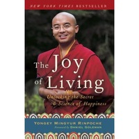The Joy of Living: Unlocking the Secret and Science of Happiness, Eric Swanson, Yongey Mingyur
