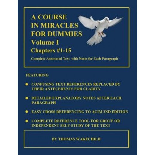 A Course in Miracles for Dummies: Volume I: Chapters #1-15, Thomas Wakechild (Author)