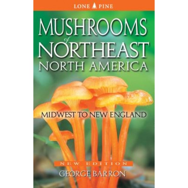 Mushrooms of Northeast North America: Midwest to New England, George Barron (Author)