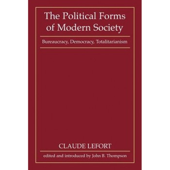 The Political Forms of Modern Society: Bureaucracy, Democracy, Totalitarianism, Claude Lefort (Author) The Political Forms of Modern Society: Bureaucracy, Democracy, Totalitarianism, Claude Lefort (Author)