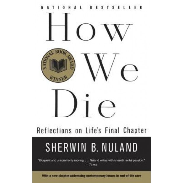 How We Die: Reflections of Life's Final Chapter, S. B. Nuland, Sherwin B. Nuland