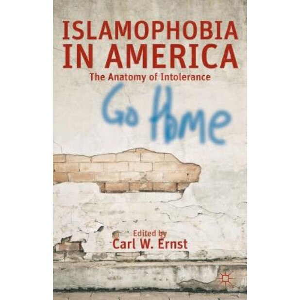Islamophobia in America: The Anatomy of Intolerance, Carl W. Ernst (Editor)