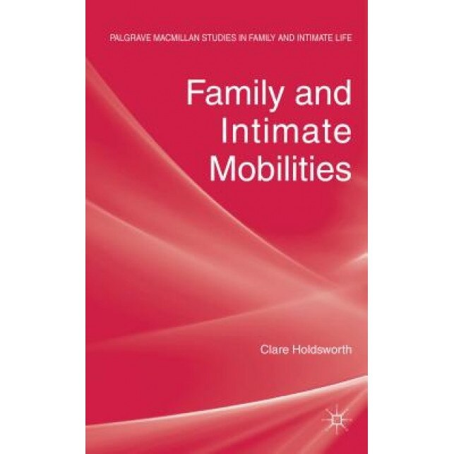 Family and Intimate Mobilities, Clare Holdsworth (Author)