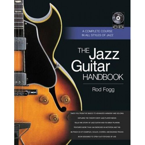 The Jazz Guitar Handbook: A Complete Course in All Styles of Jazz, Rod Fogg (Author)