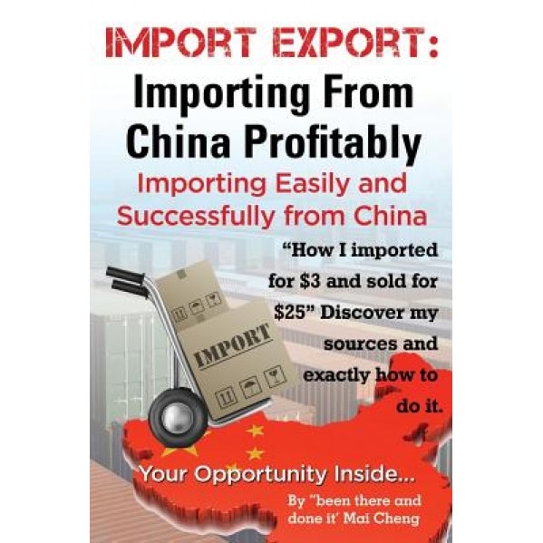 Import Export Importing from China Easily and Successfully - Mai Cheng (Author)