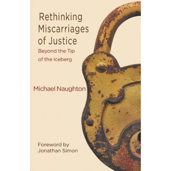 Rethinking Miscarriages of Justice: Beyond the Tip of the Iceberg, Michael Naughton (Author) Rethinking Miscarriages of Justice: Beyond the Tip of the Iceberg, Michael Naughton (Author)