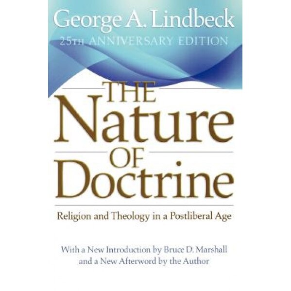 The Nature of Doctrine: Religion and Theology in a Postliberal Age, George A. Lindbeck