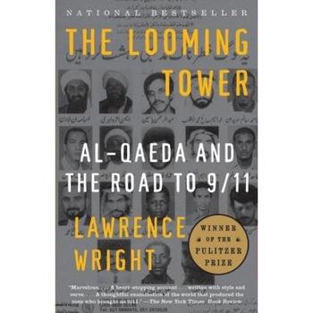 The Looming Tower: Al-Qaeda and the Road to 9/11, Lawrence Wright The Looming Tower: Al-Qaeda and the Road to 9/11, Lawrence Wright