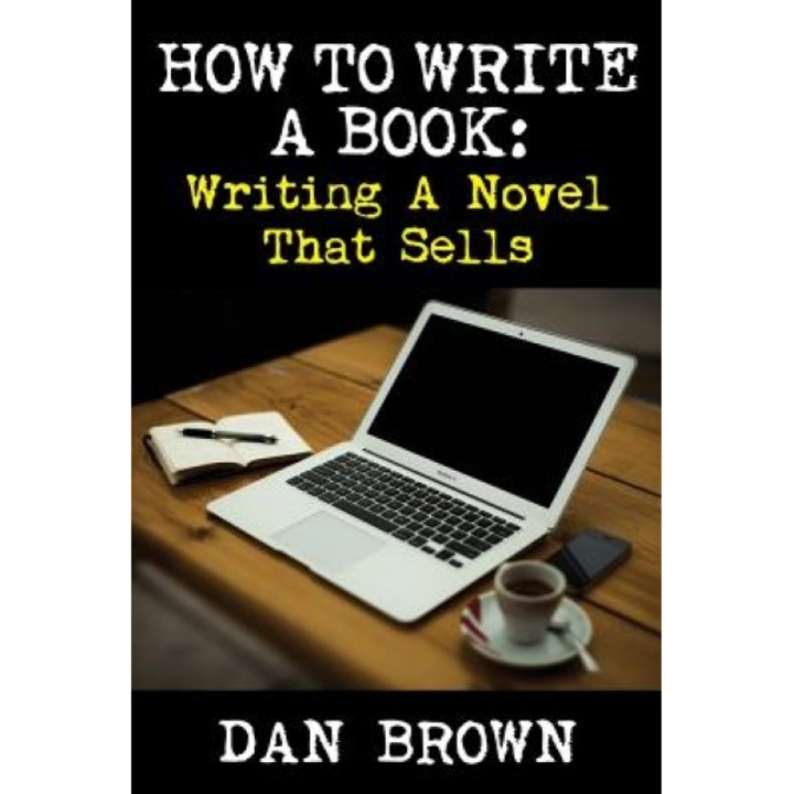 How to Write a Book: Writing a Novel That Sells, Dan Brown (Author)