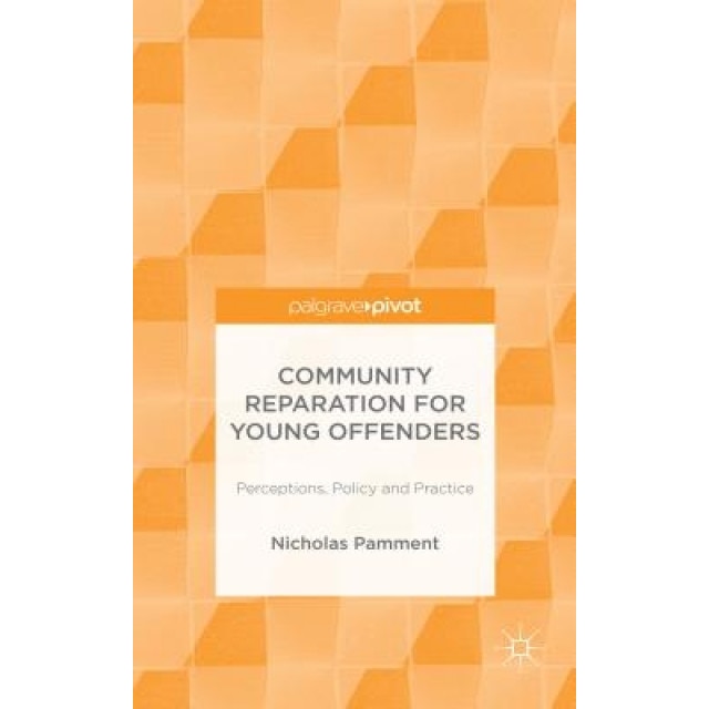 Community Reparation for Young Offenders: Perceptions, Policy and Practice, Nicholas Pamment (Author)