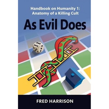 As Evil Does: Handbook on Humanity 1: Anatomy of a Killing Cult - Fred Harrison (Author) As Evil Does: Handbook on Humanity 1: Anatomy of a Killing Cult - Fred Harrison (Author)