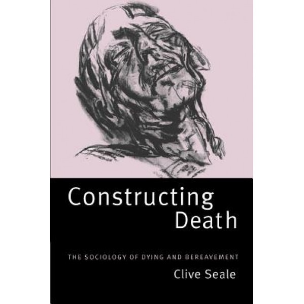 Constructing Death: The Sociology of Dying and Bereavement, Clive Seale (Author)
