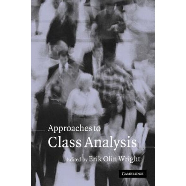 Approaches to Class Analysis, Erik Olin Wright (Editor)