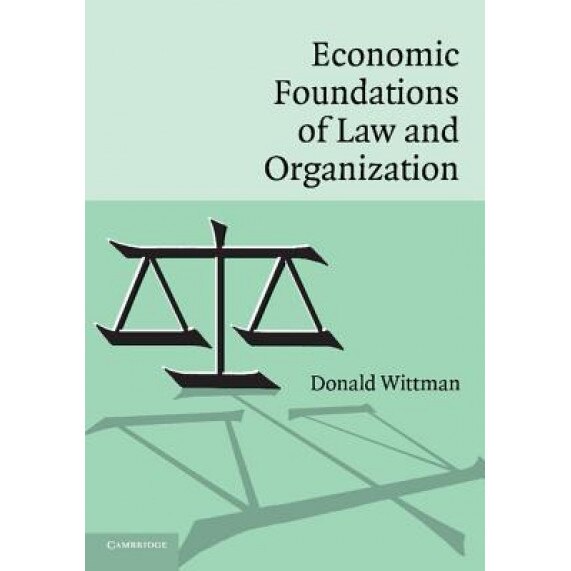 Economic Foundations of Law and Organization, Donald Wittman (Author)