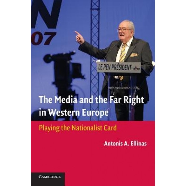 The Media and the Far Right in Western Europe: Playing the Nationalist Card, Antonis A. Ellinas (Author)
