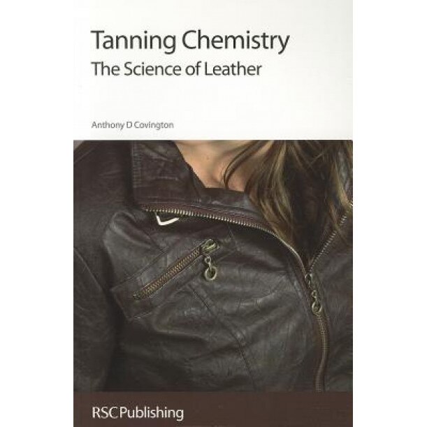 Tanning Chemistry: The Science of Leather, Anthony D. Covington (Author)