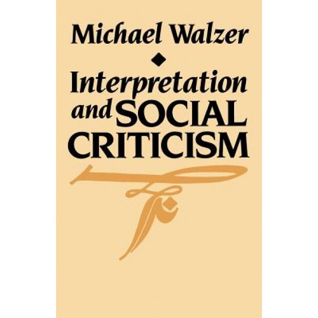 Interpretation and Social Criticism, Michael Walzer (Author)