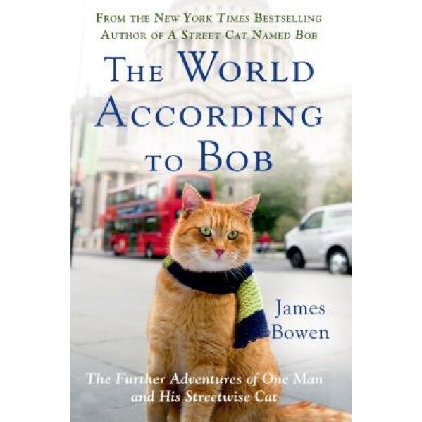 The World According to Bob: The Further Adventures of One Man and His Streetwise Cat, James Bowen (Author)