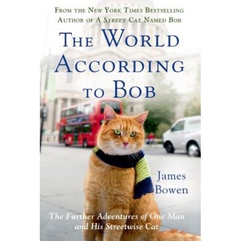 The World According to Bob: The Further Adventures of One Man and His Streetwise Cat, James Bowen (Author) The World According to Bob: The Further Adventures of One Man and His Streetwise Cat, James Bowen (Author)