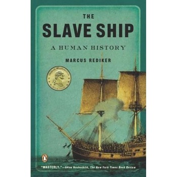The Slave Ship: A Human History, Marcus Rediker The Slave Ship: A Human History, Marcus Rediker