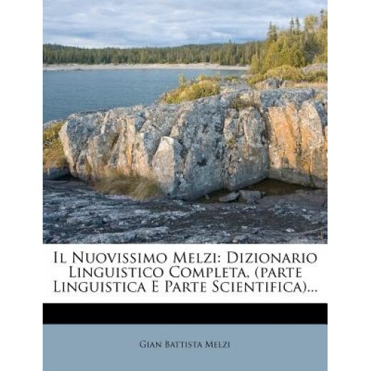 Il Nuovissimo Melzi: Dizionario Linguistico Completa, (Parte Linguistica E Parte Scientifica)..., Gian Battista Melzi (Author)