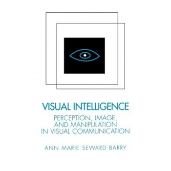 Visual Intelligence: Perception, Image, and Manipulation in Visual Communication - Ann Marie Barry (Author) Visual Intelligence: Perception, Image, and Manipulation in Visual Communication - Ann Marie Barry (Author)