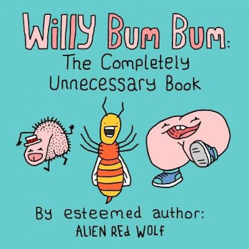 Willy Bum Bum: The Completely Unnecessary Book, Alien Red Wolf (Author)