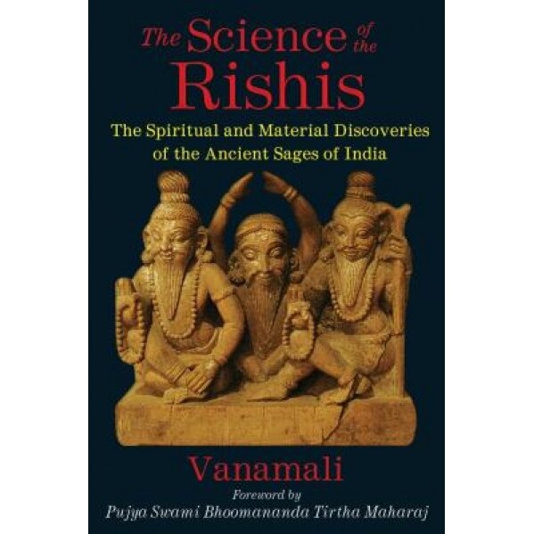 The Science of the Rishis: The Spiritual and Material Discoveries of the Ancient Sages of India, Vanamali (Author)