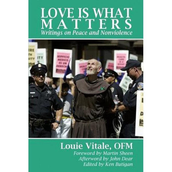 Love Is What Matters: Writings on Peace and Nonviolence, Fr Louie Vitale (Author)