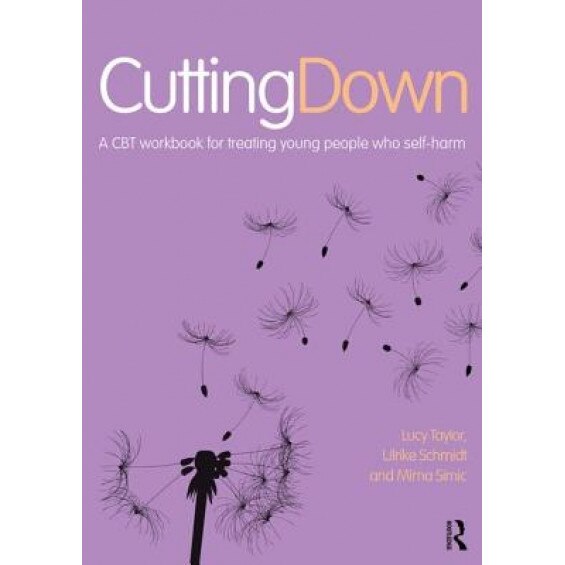 Cutting Down: A CBT Workbook for Treating Young People Who Self-Harm - Lucy Taylor (Author)