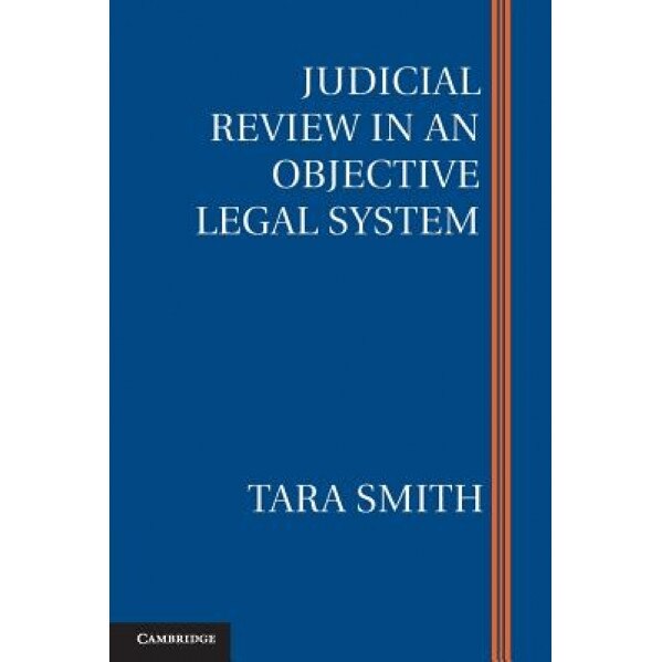 Judicial Review in an Objective Legal System, Tara Smith (Author)