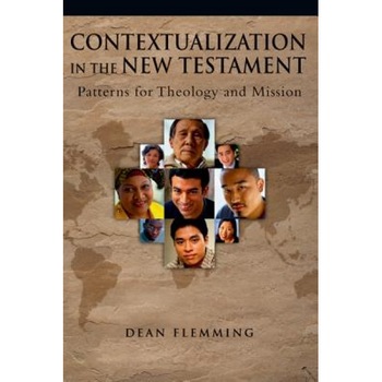 Contextualization in the New Testament: Patterns for Theology and Mission, Dean E. Flemming Contextualization in the New Testament: Patterns for Theology and Mission, Dean E. Flemming