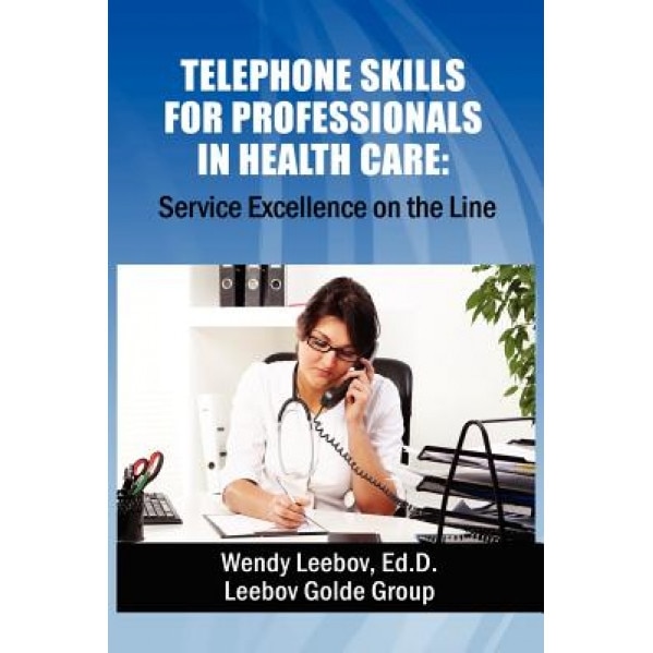 Telephone Skills for Professionals in Health Care - Wendy Leebov Ed D. (Author)