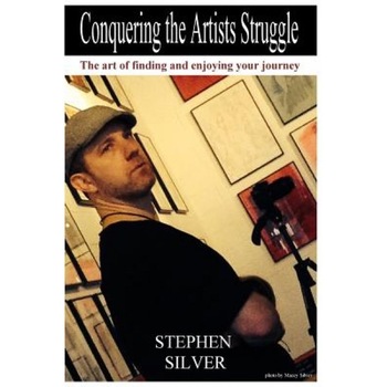 Conquering the Artists Struggle: The Art of Finding and Enjoying the Journey, MR Stephen James Silver (Author) Conquering the Artists Struggle: The Art of Finding and Enjoying the Journey, MR Stephen James Silver (Author)