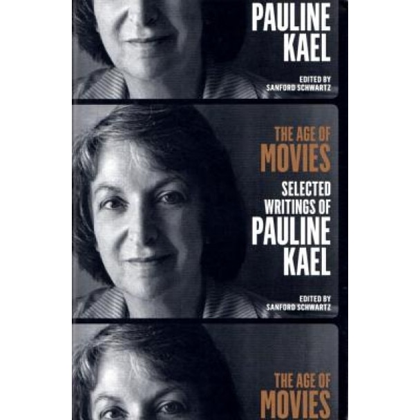 The Age of Movies: Selected Writings of Pauline Kael, Pauline Kael (Author)