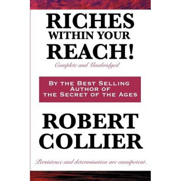 Riches Within Your Reach! Complete and Unabridged - Robert Collier (Author)